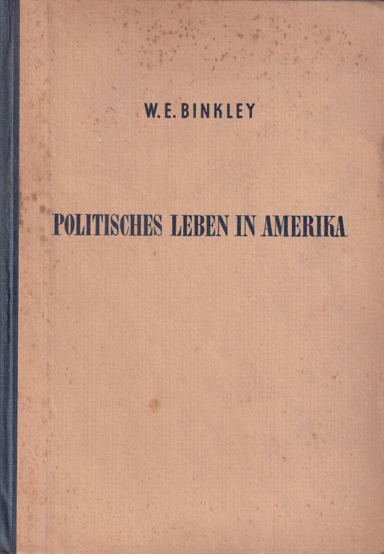 Binkley, Wilfried E.  Politisches Leben in Amerika 