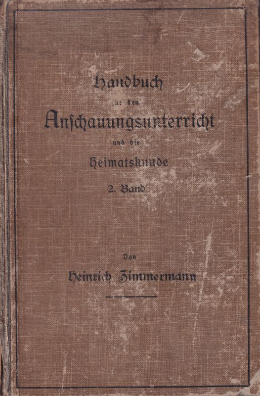 Zimmermann, Heinrich  Handbuch für den Anschauungsunterricht und die Heimatkunde II.Band 