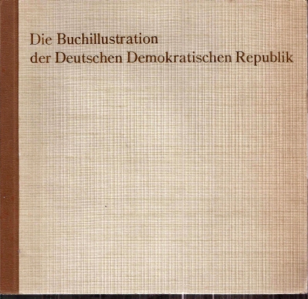 Schwanecke,Erich (Text)  Die Buchillustration der Deutschen Demokratischen Republik 
