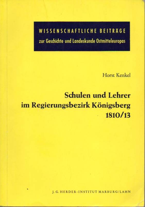 Kenkel,Horst  Schulen und Lherer im Regierungsbezirk Königsberg 1810 / 13 