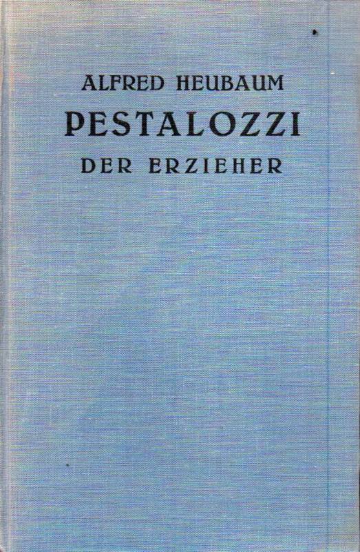 Heubaum,Alfred  Pestalozzi der Erzieher 