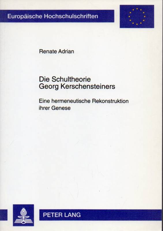 Adrian,Renate  Die Schultheorie Georg Kerschensteiners 
