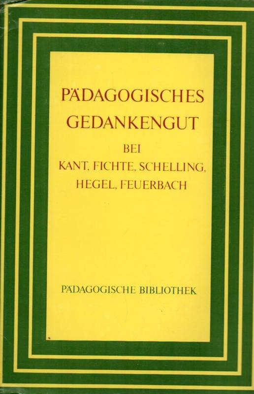 Günther,Karl-Heinz und Helmut König (Hsg.)  Pädagogisches Gedankengut bei Kant, Fichte, Schelling, Hegel 