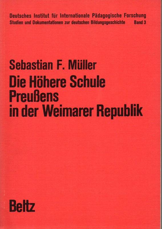Müller,Sebastian F.  Die Höhere Schule Preußens in der Weimarer Republik 