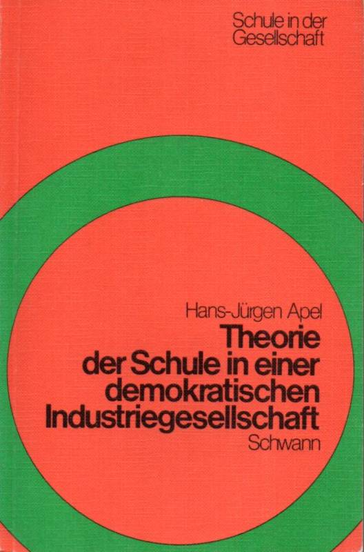 Apel,Hans-Jürgen  Theorie der Schule in einer demokratischen Industriegesellschaft 