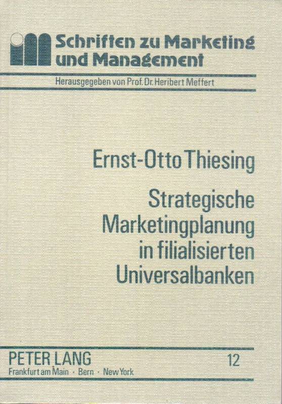 Thiesing,Ernst-Otto  Strategische Marketingplanung in filialisierten Universalbanken 