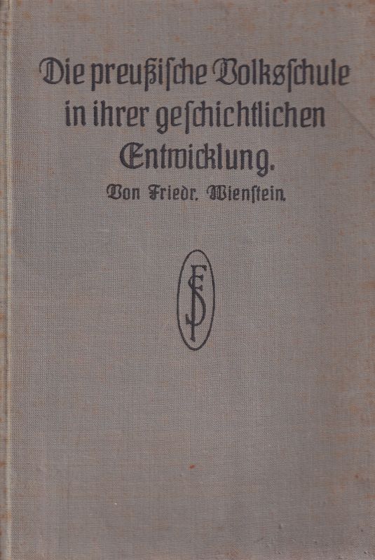 Wienstein,Friedrich  Die preußische Volksschule in ihrer geschichtlichen Entwicklung 