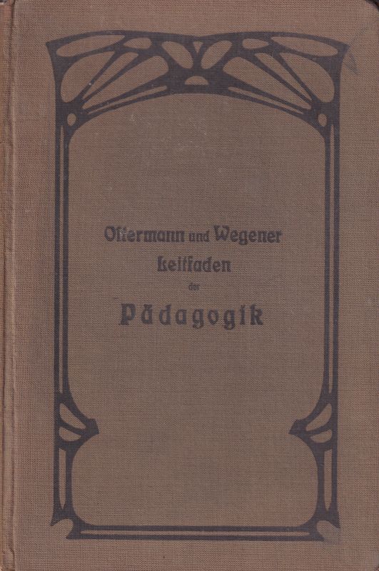 Ostermann,W. und L.Wegener  Leitfaden der Pädagogik Erster Band I.Teil: Psychologie 