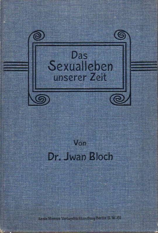 Bloch,Iwan  Das Sexualleben unserer Zeit in seinen Beziehungen zur modernen Kultur 