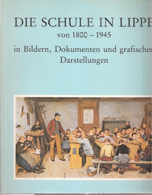 Wehrmann,Volker  Die Schule in Lippe von 1800 - 1945 in Bildern, Dokumenten 