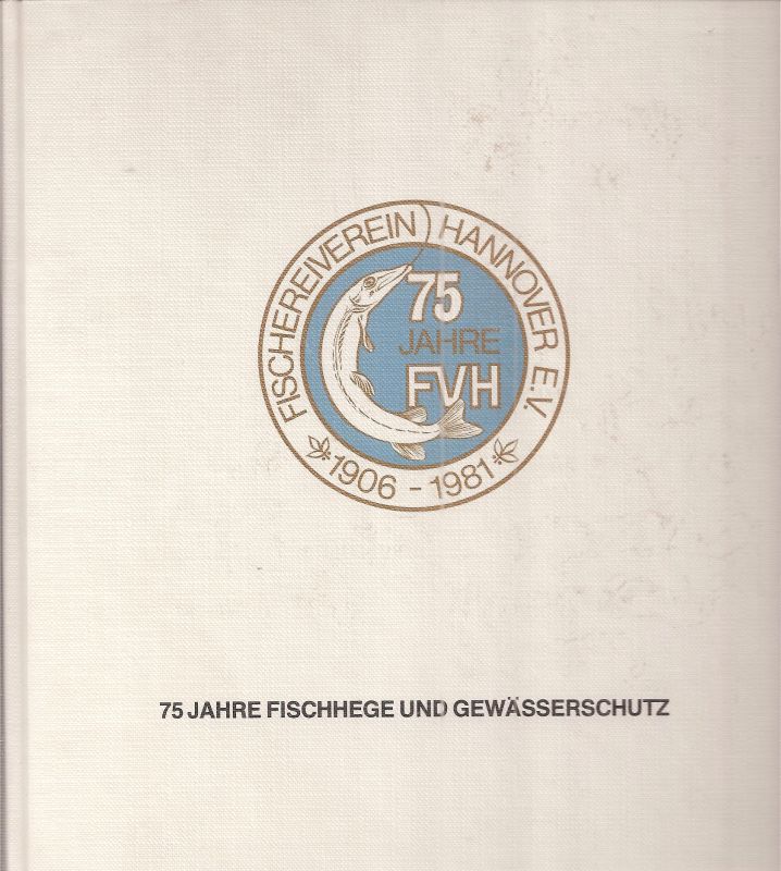 Fischereiverein Hannover e.V.  75 Jahre Fischereiverein Hannover e.V. 1906-1981 