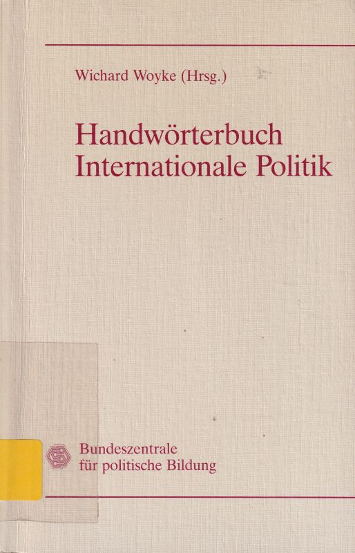 Woyke,Wichard (Hrsg.)  Handwörterbuch Internationale Politik 