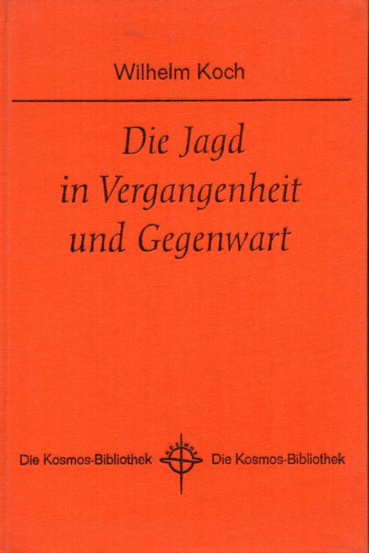 Koch,Wilhelm  Die Jagd in Vergangenheit und Gegenwart 