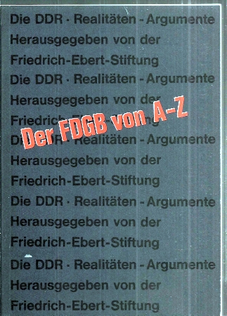 Friedrich-Ebert-Stiftung  Der FDGB von A - Z 