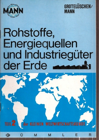 Grötelüschen,Wilhelm+Hans Mann  Rohstoffe,energiequellen und Industriegüter der Erde 