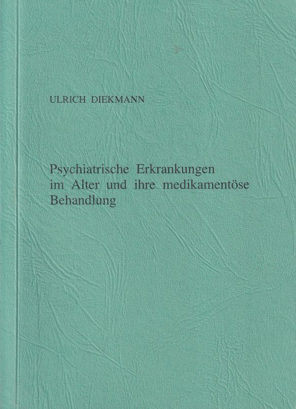 Diekmann,Ulrich  Psychiatrische Erkrankungen im Alter und ihre medikamentöse Behandlung 