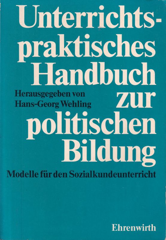 Wehling,Hans-Georg (Hsg.)  Unterrichtspraktisches Handbuch zur Politischen Bildung 