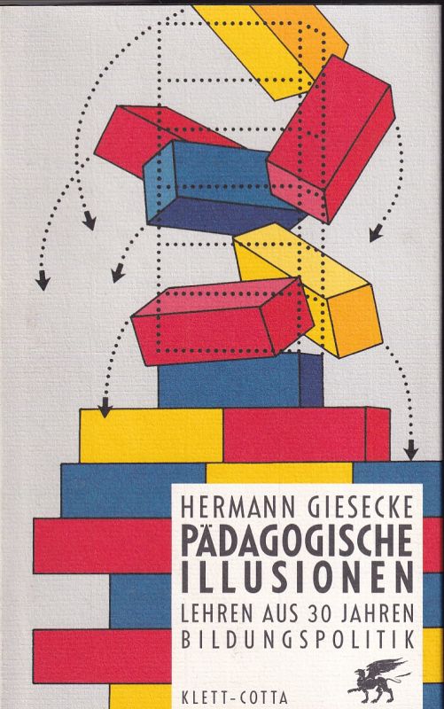 Giesecke,Hermann  Pädagogische Illusionen: Lehren aus 30 Jahren Bildungspolitik 