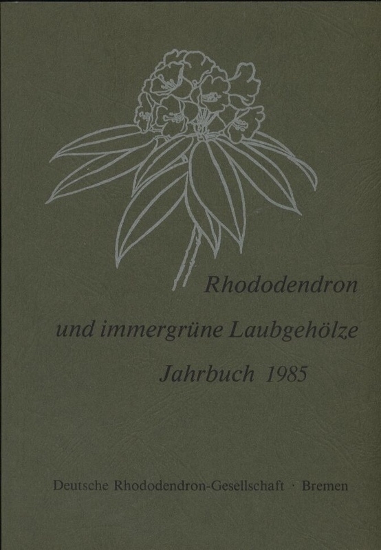 Deutsche Rhododendron-Gesellschaft  Rhododendron und immergrüne Laubgehölze Jahrbuch 1985 