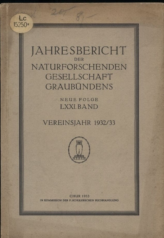 Naturforschende Gesellschaft Graubündens  Jahresbericht Vereinsjahr 1932/33. Neue Folge. LXXI. Band 