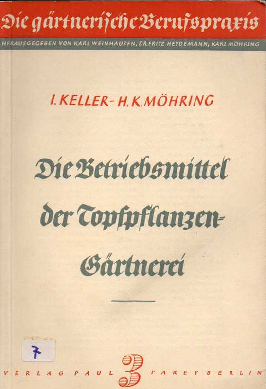 Keller,J. und H.K.Möhring  Die Betriebsmittel der Topfpflanzengärtnerei 