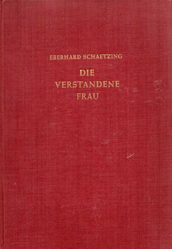 Schaetzing,Eberhard  Die verstandene Frau 