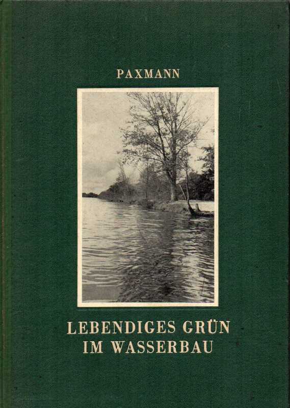 Paxmann,Walther  Lebendiges Grün in Bauentwürfen Band I: Lebendiges Grün im Wasserbau 