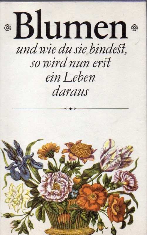 Bodeit,Gerhard (Hsg.)  Blumen und wie du sie bindest, so wird nun erst ein Leben daraus 