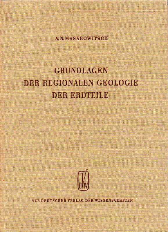 Masarowitsch,A.N.  Grundlagen der regionalen Geologie der Erdteile 