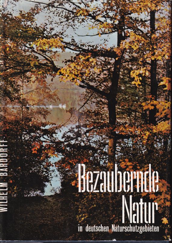Bardorff,Wilhelm  Bezaubernde Natur in deutschen Naturschutzlandschaften 