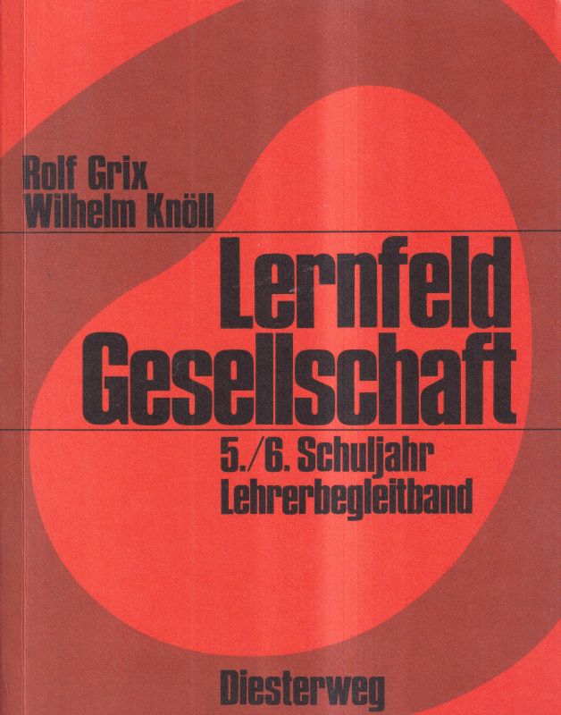 Grix,Rolf und Wilhelm Knöll  Lernfeld Gesellschaft 5./6.Schuljahr 