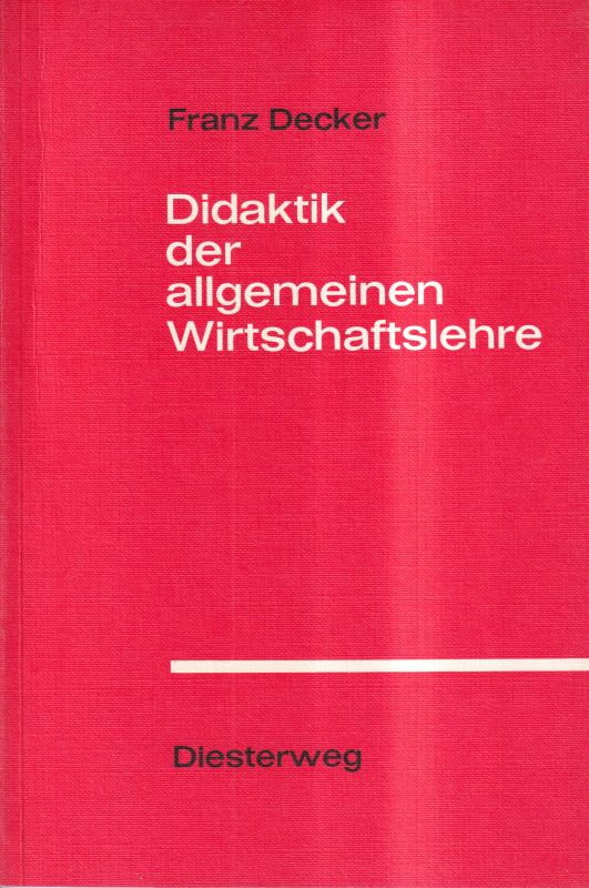 Decker,Franz  Didaktik der allgemeinen Wirtschaftslehre 