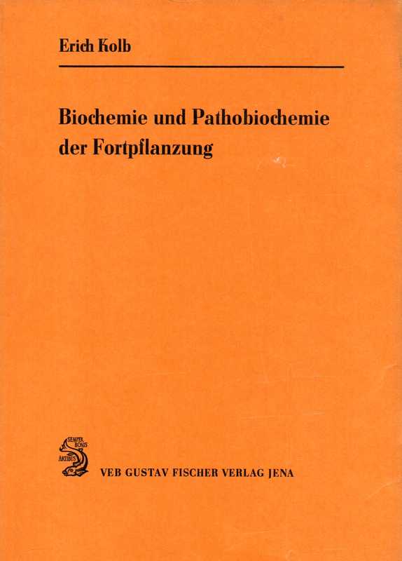 Kolb,Erich  Biochemie und Pathobiochemie der Fortpflanzung 