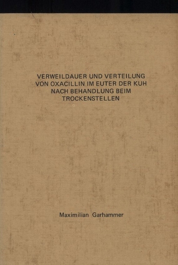 Garhammer,Maximilian  Verweildauer und Verteilung von Oxacillin im Euter der Kuh nach 