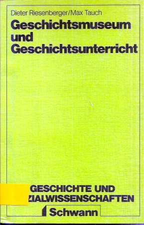 Riesenberger,Dieter+Max Tauch  Geschichtsmuseum und Geschichtsunterricht 