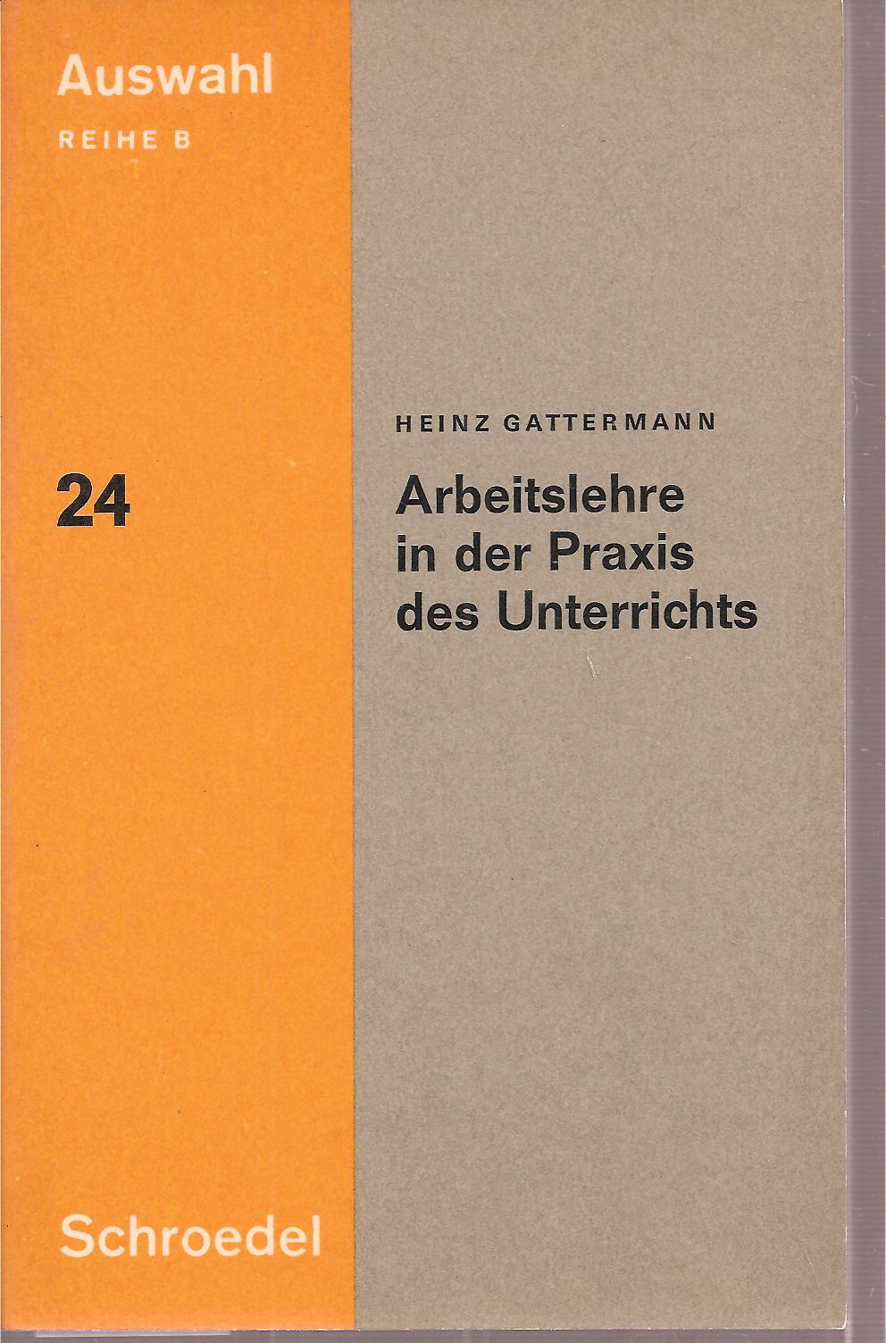 Gattermann,Heinz  Arbeitslehre in der Praxis des Unterrichts 