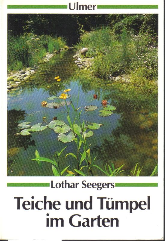 Seegers,Lothar  Teiche und Tümpel im Garten 