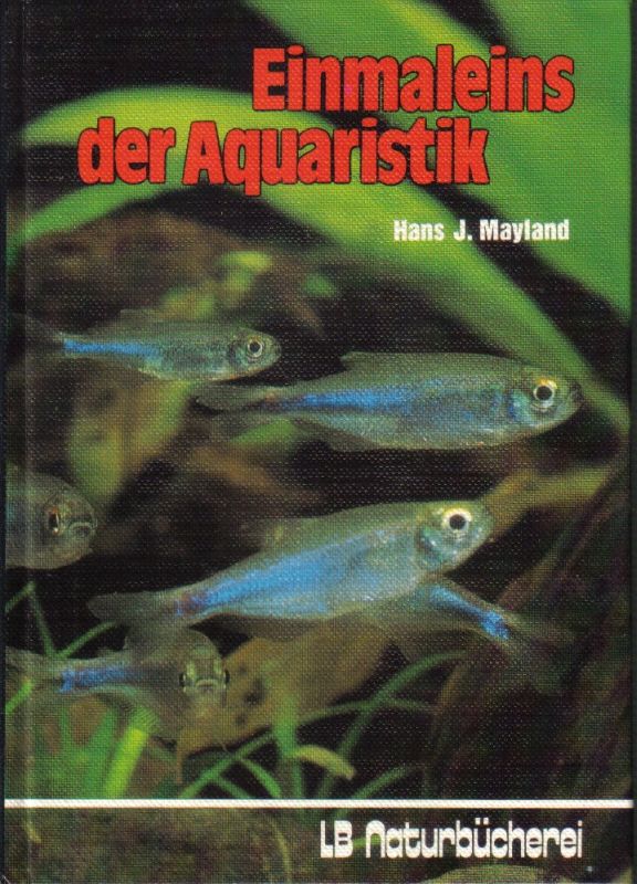 Mayland,Hans J.  Einmaleins der Aquaristik 