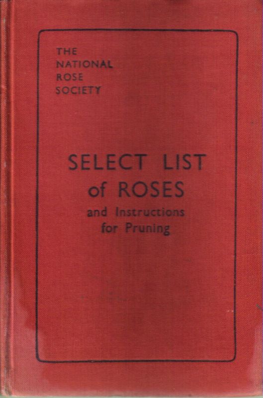 The National Rose Society's  Select List of Roses and Instructions for Pruning 