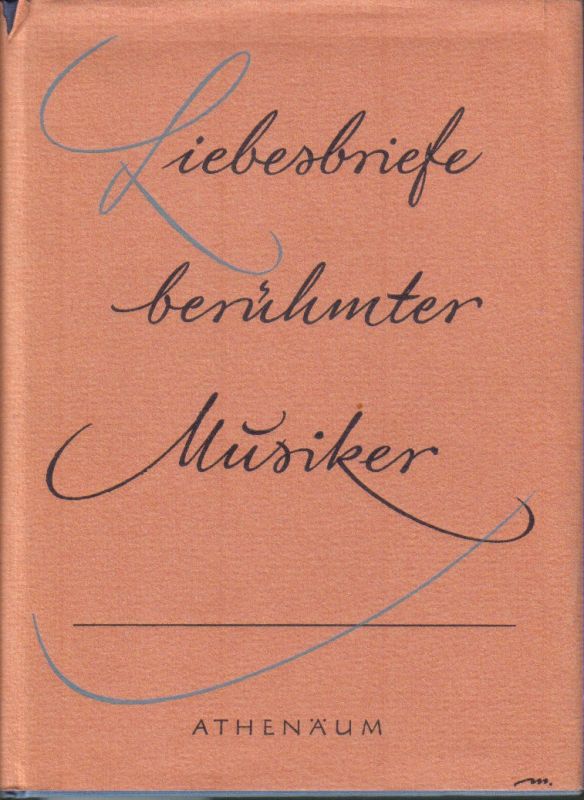 Müller von Asow,Erich H.(Hsg.)  Liebesbriefe berühmter Musiker 