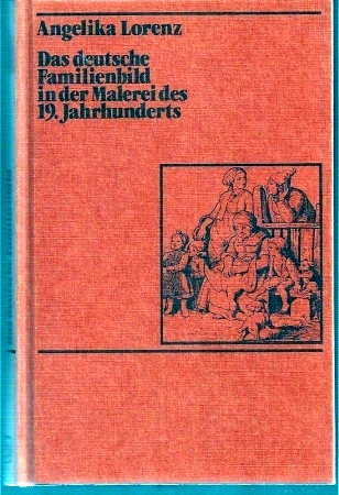 Lorenz,Angelika  Das deutsche Familienbild in der Malerei des 19.Jahrhunderts 