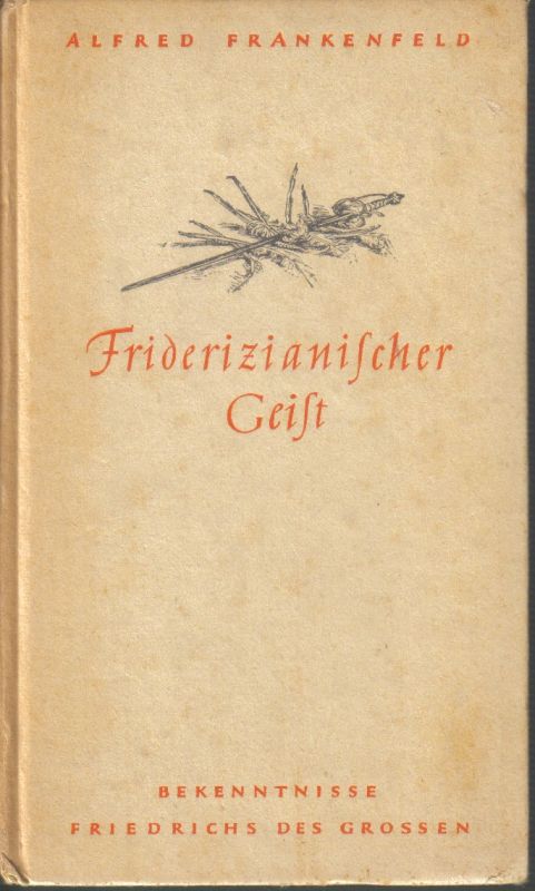 Frankenfeld,Alfred  Friderizianischer Geist 