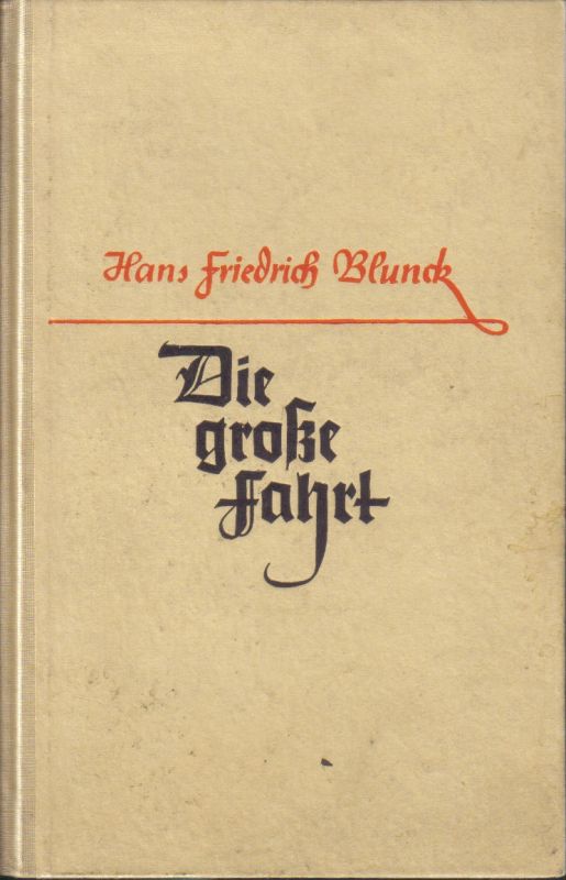 Blunck,Hans Friedrich  Die große Fahrt.Ein Roman von Seefahrern,Entdeckern,Bauern und 