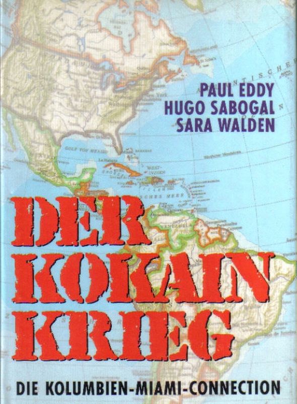 Eddy, Paul., Sabogal, Hugo., Walden, Sara  Der Kokain Krieg. - Die Kolumbien - Miami - connection 
