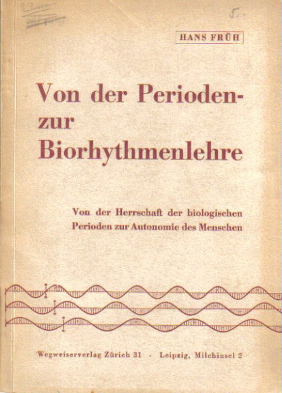 Früh, Hans  Von der Perioden zur Biorhythmenlehre  - Von der Herrschaft der 