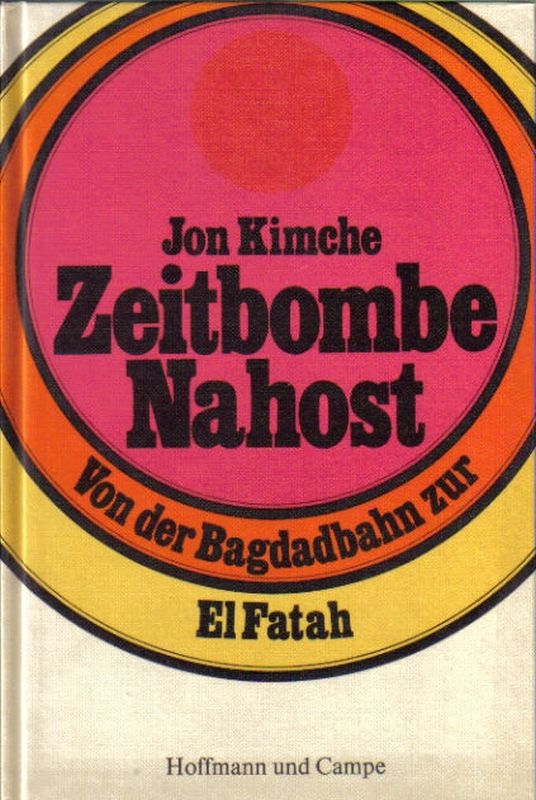 Kimche,Jon  Zeitbombe Nahost. Von der Bagdadbahn zur El Fatah 