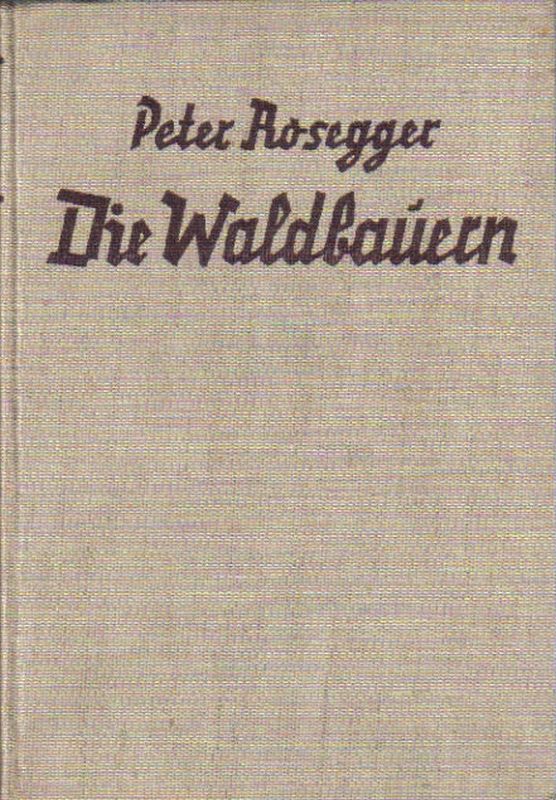 Rosegger,Peter  Die Waldbauern 