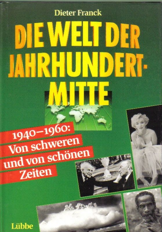 Franck,Dieter  Die Welt der Jahrhundertmitte 1940-1960 