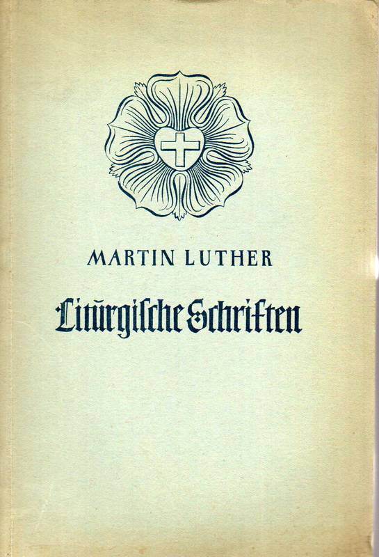 Luther,Martin  Liturgische Schriften 