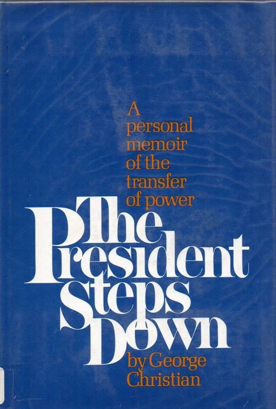 Christian,George  The President Steps Down.A Personal Memoir of the Transfer of Power 